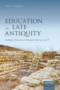 Education in Late Antiquity: Challenges, Dynamism, and Reinterpretation, 300-550 Ce - Hardcover