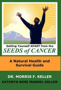 Setting Yourself Apart from the Seeds of Cancer: A Natural Health and Survival Guide - Hardcover