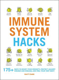 Immune System Hacks: 175+ Ways to Boost Your Immunity, Protect Against Viruses and Disease, and Feel Your Very Best! - Paperback
