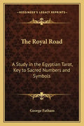 The Royal Road: A Study in the Egyptian Tarot, Key to Sacred Numbers and Symbols - Paperback