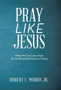 Pray Like Jesus: What We Can Learn from the Six Recorded Prayers of Jesus - Hardcover