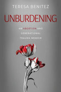 Unburdening: An Abortion and Generational Trauma Memoir - Paperback