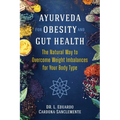 Ayurveda for Obesity and Gut Health: The Natural Way to Overcome Weight Imbalances for Your Body Type - Paperback