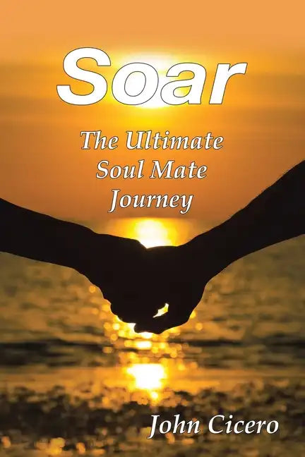 Soar: The Ultimate Soul Mate Journey - Paperback