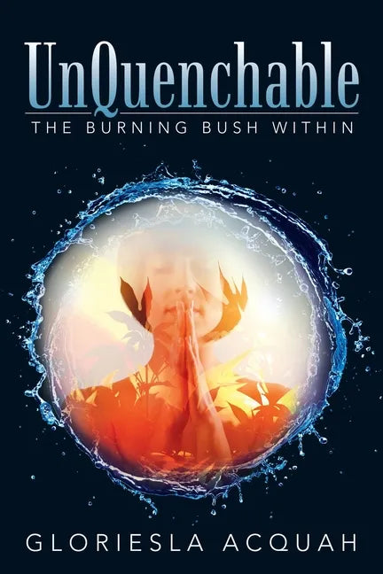 Unquenchable: The Burning Bush Within - Paperback