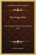The Osage Tribe: Two Versions Of The Child-Naming Rite - Hardcover