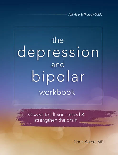 Depression and Bipolar Workbook: 30 Ways to Lift Your Mood & Strengthen the Brain - Paperback