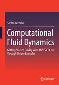 Computational Fluid Dynamics: Getting Started Quickly with Ansys Cfx 18 Through Simple Examples - Paperback