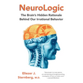 NeuroLogic: The Brain's Hidden Rationale Behind Our Irrational Behavior - Paperback