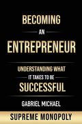 Becoming an Entrepreneur: Understanding What It Takes to Be Successful at Supreme Monopoly - Paperback
