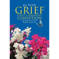 Grief Is Not a Permanent Condition: Fifty Devotionals To Help You Through the Grieving Process - Paperback