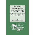 Kegley's Virginia Frontier. the Beginning of the Southwest, the Roanoke of Colonial Days, 1740-1783, with Maps and Illustrations - Paperback