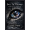 Dead Pet Whisperer: Grief Alchemy from the Other Side - Paperback