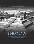 Cholula: The History and Legacy of the Sacred City that Dates Back to the Toltec Empire - Paperback