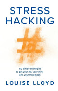 Stresshacking: 50 simple strategies to get your life, your mind, and your mojo back - Paperback