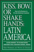 Kiss, Bow, or Shake Hands: Latin America: How to Do Business in 18 Latin American Countries - Paperback