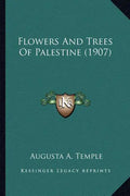 Flowers And Trees Of Palestine (1907) - Paperback
