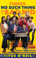 There's No Such Thing as a Bad Kid: How I Went from Stereotype to Prototype - Hardcover
