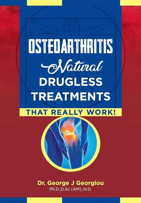 Osteoarthritis: Natural Drugless Treatments That Really Work! - Paperback