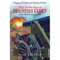Digging All Night and Fighting All Day: The Civil War Siege of Spanish Fort and the Mobile Campaign, 1865 - Hardcover