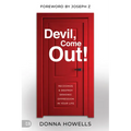Devil, Come Out!: Recognize and Destroy Demonic Oppression in Your Life - Paperback