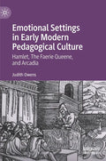 Emotional Settings in Early Modern Pedagogical Culture: Hamlet, the Faerie Queene, and Arcadia - Hardcover