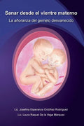 Sanar desde el vientre materno: La añoranza del gemelo desvanecido - Paperback