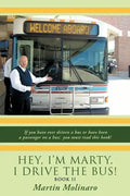 Hey, I'm Marty. I Drive the Bus! Book II: If You Have Ever Driven a Bus or Have Been a Passenger on a Bus; You Must Read This Book! - Paperback