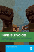 Invisible Voices: The Black Presence in Crime and Punishment in the Uk, 1750-1900 - Paperback