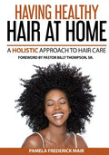 Having Healthy Hair At Home: A Holistic Approach to Hair - Paperback