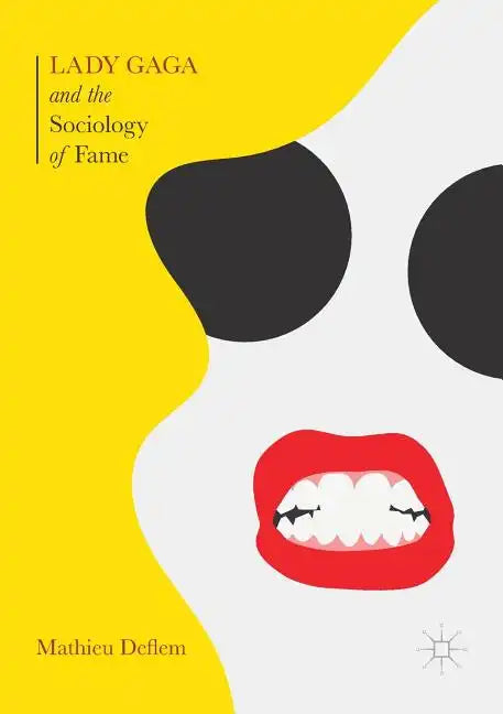 Lady Gaga and the Sociology of Fame: The Rise of a Pop Star in an Age of Celebrity - Paperback