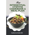 New Interstitial Cystitis Cookbook & Meal Plan: Simple and Appetizing Recipes to Alleviate Discomfort, Fix Pelvic Floor and Bladder Issues, and Reclai - Paperback