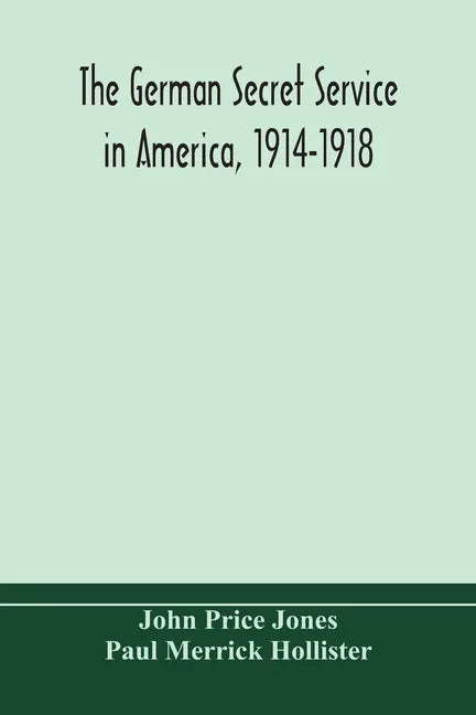 The German secret service in America, 1914-1918 - Paperback