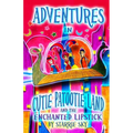 Adventures In Cutie Patootie Land And The Enchanted Lipstick: (Black and White) The hilarious adventure for children ages 7-12 - Paperback