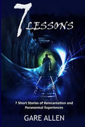 7 Lessons-7 Short Stories of Reincarnation and Paranormal Experiences - Paperback