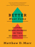 Better Must Come: Exiting Homelessness in Two Global Cities - Paperback