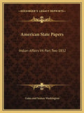 American State Papers: Indian Affairs V4 Part Two 1832 - Hardcover