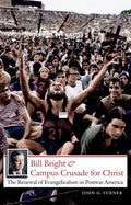 Bill Bright and Campus Crusade for Christ: The Renewal of Evangelicalism in Postwar America - Paperback