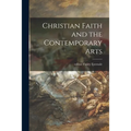 Christian Faith and the Contemporary Arts - Paperback