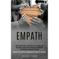 Self Esteem Guide to Overcome Fear, Anxiety and Narcissistic Abuse Using Emotional Intelligence and Cognitive Behavioral Therapy (Improve Your Emotion - Paperback