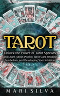 Tarot: Unlock the Power of Tarot Spreads and Learn About Psychic Tarot Card Reading, Symbolism, and Developing Your Intuition - Hardcover