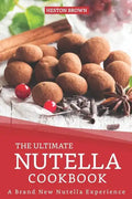 The Ultimate Nutella Cookbook: A Brand New Nutella Experience - Paperback