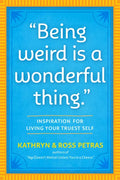 Being Weird Is a Wonderful Thing: Inspiration for Living Your Truest Self - Paperback