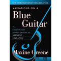 Variations on a Blue Guitar: The Lincoln Center Institute Lectures on Aesthetic Education - Paperback