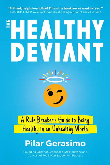 The Healthy Deviant: A Rule Breaker's Guide to Being Healthy in an Unhealthy World - Paperback