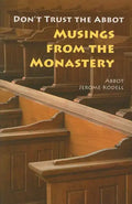 Don't Trust the Abbot: Musings from the Monastery - Paperback