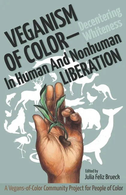 Veganism of Color: Decentering Whiteness in Human and Nonhuman Liberation - Paperback