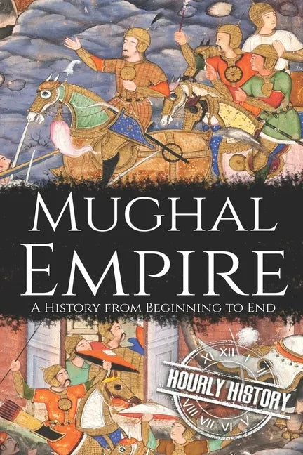 Mughal Empire: A History from Beginning to End - Paperback