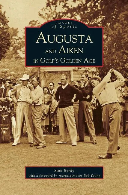 Augusta and Aiken in Golf's Golden Age - Hardcover