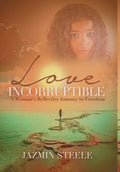 Love Incorruptible: A Woman's Reflective Journey to Freedom - Hardcover